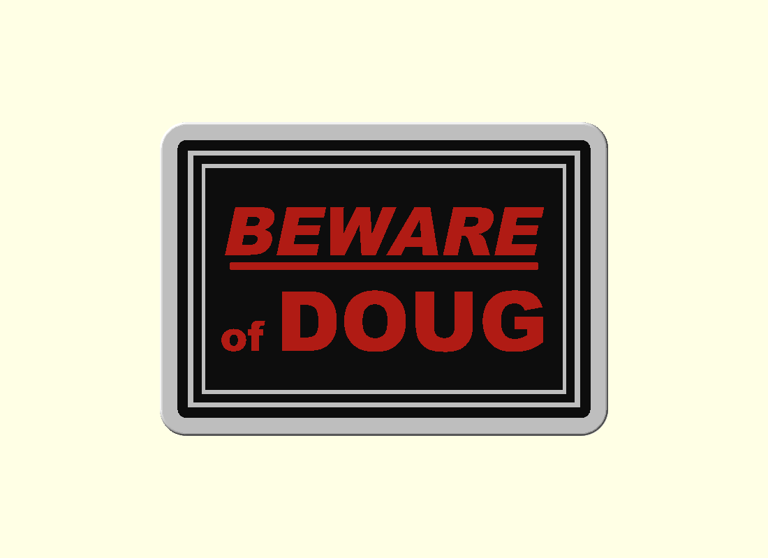 Render of a rectangular sign styled like a classic enamel warning sign: gray outer frame, white pinstripe border, black field, and red capital letters reading BEWARE of DOUG with an underline.
